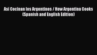 Download Book Asi Cocinan los Argentinos / How Argentina Cooks (Spanish and English Edition)