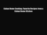 Read Book Cuban Home Cooking: Favorite Recipes from a Cuban Home Kitchen ebook textbooks