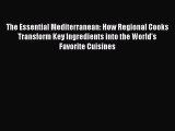 Read Book The Essential Mediterranean: How Regional Cooks Transform Key Ingredients into the