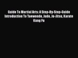 Read Guide To Martial Arts: A Step-By-Step-Guide Introduction To Taewondo Judo Ju-Jitsu Karate