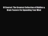 Read Of Course!: The Greatest Collection of Riddles & Brain Teasers For Expanding Your Mind