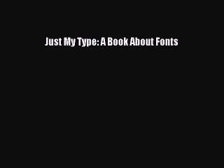 Read Just My Type: A Book About Fonts Ebook Free