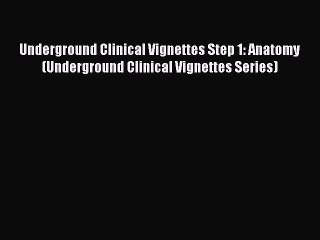 Read Book Underground Clinical Vignettes Step 1: Anatomy (Underground Clinical Vignettes Series)