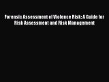 [Read] Forensic Assessment of Violence Risk: A Guide for Risk Assessment and Risk Management