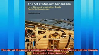 Popular book  The Art of Museum Exhibitions How Story and Imagination Create Aesthetic Experiences