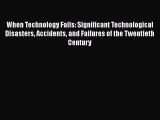 [Read] When Technology Fails: Significant Technological Disasters Accidents and Failures of