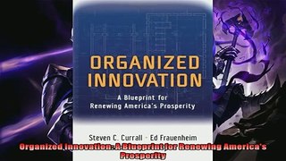 Popular book  Organized Innovation A Blueprint for Renewing Americas Prosperity