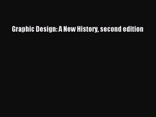 Read Graphic Design: A New History second edition Ebook Online