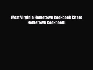 Read Book West Virginia Hometown Cookbook (State Hometown Cookbook) ebook textbooks