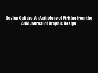 Read Design Culture: An Anthology of Writing from the AIGA Journal of Graphic Design PDF Online