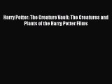 Read Harry Potter: The Creature Vault: The Creatures and Plants of the Harry Potter Films Ebook