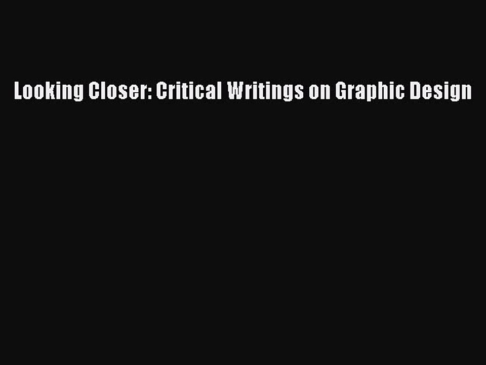 Read Looking Closer: Critical Writings on Graphic Design Ebook Free