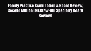 Read Book Family Practice Examination & Board Review Second Edition (McGraw-Hill Specialty