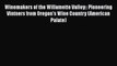 Read Book Winemakers of the Willamette Valley:: Pioneering Vintners from Oregon's Wine Country