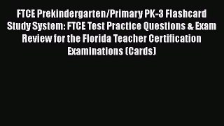 Read Book FTCE Prekindergarten/Primary PK-3 Flashcard Study System: FTCE Test Practice Questions