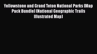 Download Book Yellowstone and Grand Teton National Parks [Map Pack Bundle] (National Geographic