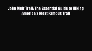 Read Book John Muir Trail: The Essential Guide to Hiking America's Most Famous Trail E-Book