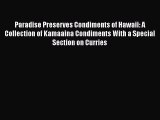 Read Book Paradise Preserves Condiments of Hawaii: A Collection of Kamaaina Condiments With