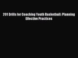 Read 201 Drills for Coaching Youth Basketball: Planning Effective Practices ebook textbooks
