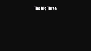 Read The Big Three E-Book Free