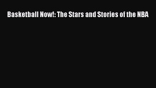 Read Basketball Now!: The Stars and Stories of the NBA E-Book Free