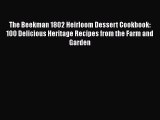 Read Book The Beekman 1802 Heirloom Dessert Cookbook: 100 Delicious Heritage Recipes from the