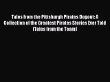 Download Tales from the Pittsburgh Pirates Dugout: A Collection of the Greatest Pirates Stories