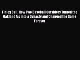 Download Finley Ball: How Two Baseball Outsiders Turned the Oakland A's into a Dynasty and