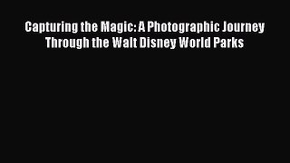 Read Book Capturing the Magic: A Photographic Journey Through the Walt Disney World Parks E-Book