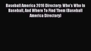 Download Baseball America 2016 Directory: Who's Who In Baseball And Where To Find Them (Baseball