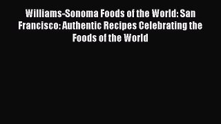 Read Book Williams-Sonoma Foods of the World: San Francisco: Authentic Recipes Celebrating