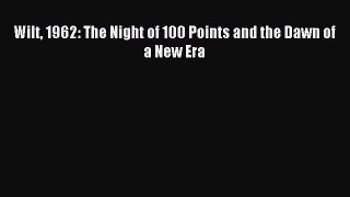 Read Wilt 1962: The Night of 100 Points and the Dawn of a New Era ebook textbooks