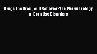 Download Book Drugs the Brain and Behavior: The Pharmacology of Drug Use Disorders ebook textbooks