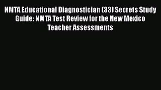Read Book NMTA Educational Diagnostician (33) Secrets Study Guide: NMTA Test Review for the