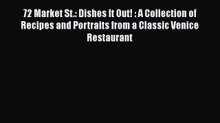 Read Book 72 Market St.: Dishes It Out! : A Collection of Recipes and Portraits from a Classic