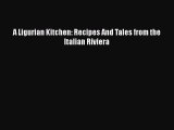 Read Book A Ligurian Kitchen: Recipes And Tales from the Italian Riviera ebook textbooks
