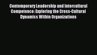 Read Contemporary Leadership and Intercultural Competence: Exploring the Cross-Cultural Dynamics