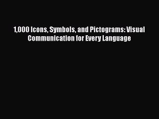 Read 1000 Icons Symbols and Pictograms: Visual Communication for Every Language Ebook Free