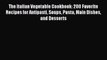 Read Book The Italian Vegetable Cookbook: 200 Favorite Recipes for Antipasti Soups Pasta Main