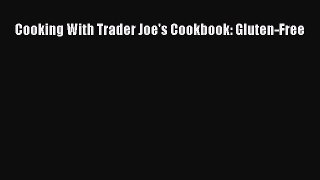 Read Book Cooking With Trader Joe's Cookbook: Gluten-Free PDF Free