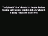 Read Book The Splendid Table's How to Eat Supper: Recipes Stories and Opinions from Public