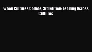 Read When Cultures Collide 3rd Edition: Leading Across Cultures PDF Free