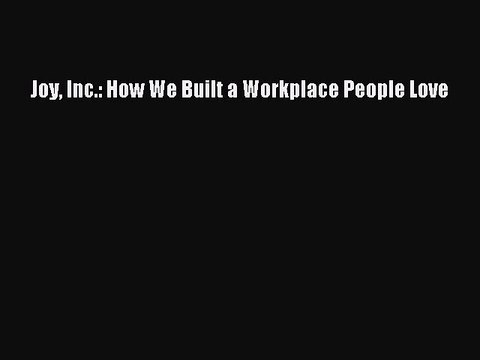 Read Joy Inc.: How We Built a Workplace People Love Ebook Free