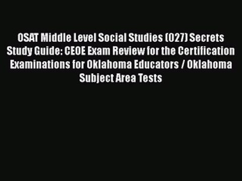 Read Book OSAT Middle Level Social Studies (027) Secrets Study Guide: CEOE Exam Review for