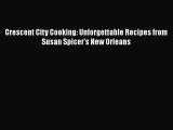 Download Book Crescent City Cooking: Unforgettable Recipes from Susan Spicer's New Orleans