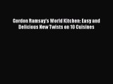 Download Book Gordon Ramsay's World Kitchen: Easy and Delicious New Twists on 10 Cuisines Ebook