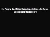 Download Eat People: And Other Unapologetic Rules for Game-Changing Entrepreneurs PDF Free