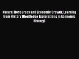 Download Natural Resources and Economic Growth: Learning from History (Routledge Explorations