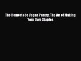 Read The Homemade Vegan Pantry: The Art of Making Your Own Staples PDF Online