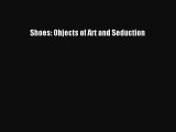 Read Shoes: Objects of Art and Seduction Ebook Free